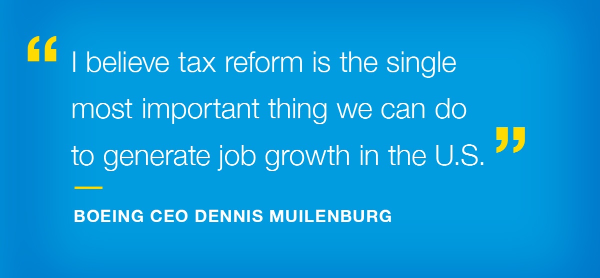 "I believe tax reform is the single most important thing we can do to generate job growth in the U.S.," - Boeing CEO Dennis Muilenburg